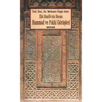 EBU HANIFE'NIN HOCASI HAMMAD VE FIKHİ GÖRÜŞLERİ - MEHMET ÖZGÜ ARAS