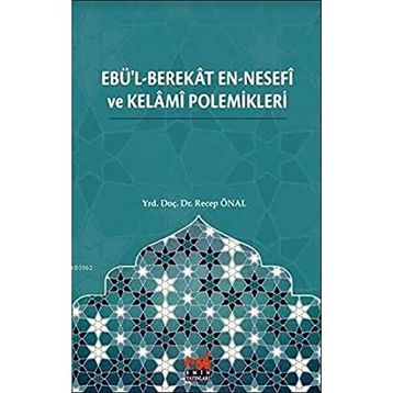Ebü'l-Berekat en-Nesefi ve Kelami Polemikleri - Recep Önal