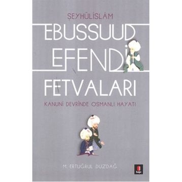 EBUSSUUD EFENDI FETVALARI - ERTUĞRUL DÜZDAĞ