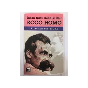 ECCE HOMO İNSAN NASIL KENDISI OLUR - FRIEDRICH WILHELM NIETZSCHE