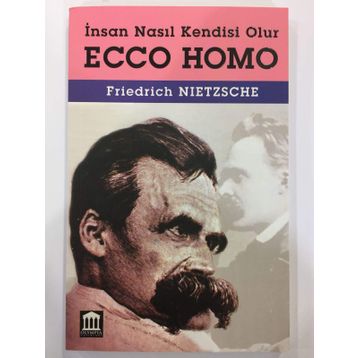 ECCE HOMO İNSAN NASIL KENDISI OLUR - FRIEDRICH WILHELM NIETZSCHE
