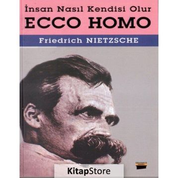 ECCE HOMO İNSAN NASIL KENDISI OLUR - FRIEDRICH WILHELM NIETZSCHE