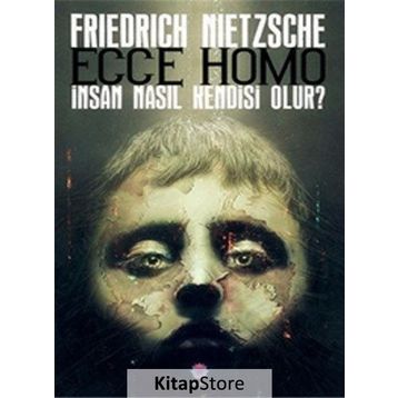ECCE HOMO İNSAN NASIL KENDISI OLUR - FRIEDRICH WILHELM NIETZSCHE