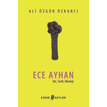 Ece Ayhan - Şiir Tarih İdeoloji - Ali Özgür Özkarcı
