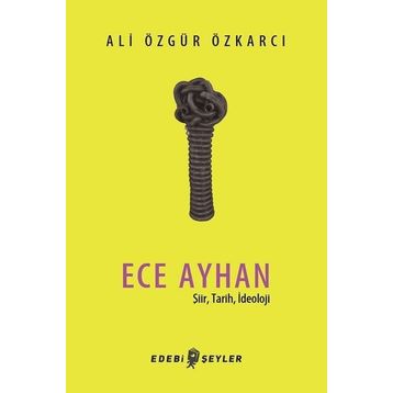 Ece Ayhan - Şiir Tarih İdeoloji - Ali Özgür Özkarcı