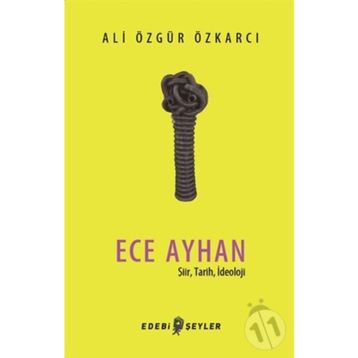 Ece Ayhan - Şiir Tarih İdeoloji - Ali Özgür Özkarcı
