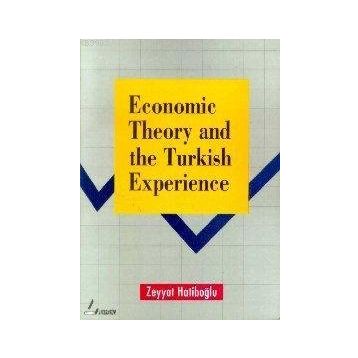 ECONOMIC THEORY AND THE TURKISH EXPERIENCE - ZEYYAT HATİPOĞLU