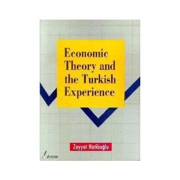 ECONOMIC THEORY AND THE TURKISH EXPERIENCE - ZEYYAT HATİPOĞLU