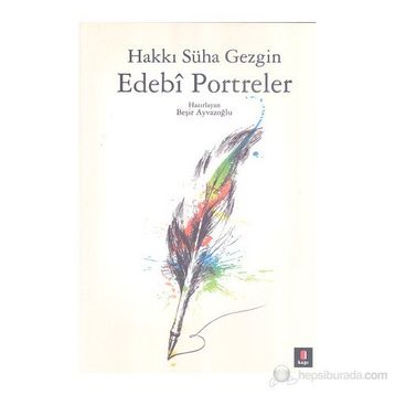 EDEBÎ PORTRELER - HAKKI SÜHA GEZGIN