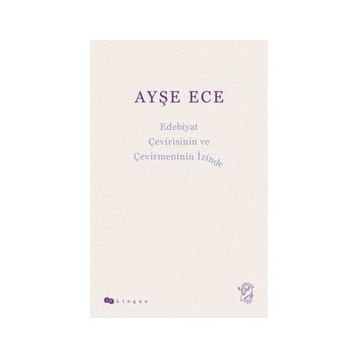 Edebiyat Çevirisinin ve Çevirmeninin İzinde - Ayşe Ece