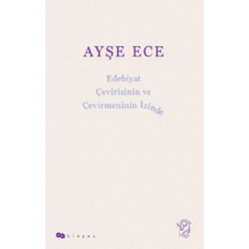 Edebiyat Çevirisinin ve Çevirmeninin İzinde - Ayşe Ece