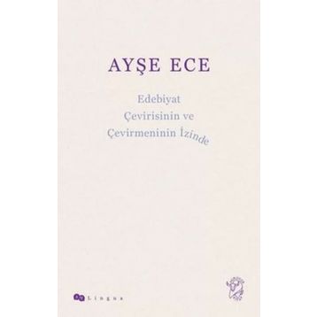 Edebiyat Çevirisinin ve Çevirmeninin İzinde - Ayşe Ece