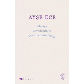 Edebiyat Çevirisinin ve Çevirmeninin İzinde - Ayşe Ece