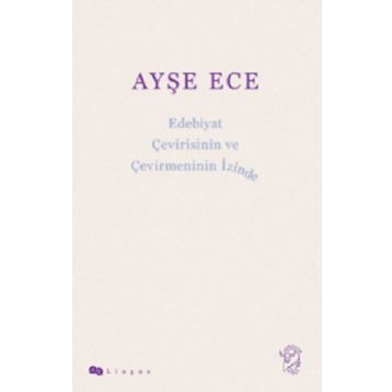 Edebiyat Çevirisinin ve Çevirmeninin İzinde - Ayşe Ece