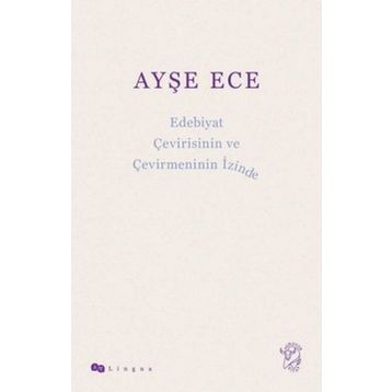 Edebiyat Çevirisinin ve Çevirmeninin İzinde - Ayşe Ece