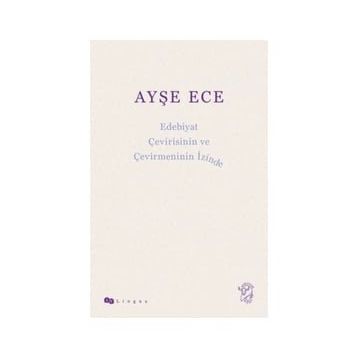 Edebiyat Çevirisinin ve Çevirmeninin İzinde - Ayşe Ece