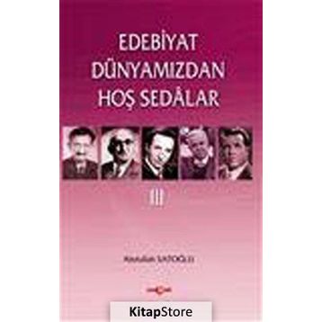 Edebiyat Dünyamızdan Hoş Sedalar 3 - Abdullah Satoğlu