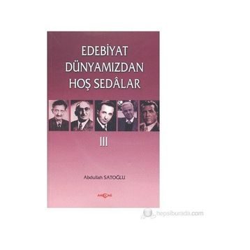 Edebiyat Dünyamızdan Hoş Sedalar 3 - Abdullah Satoğlu