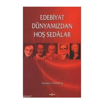 Edebiyat Dünyamızdan Hoş Sedalar - Abdullah Satoğlu
