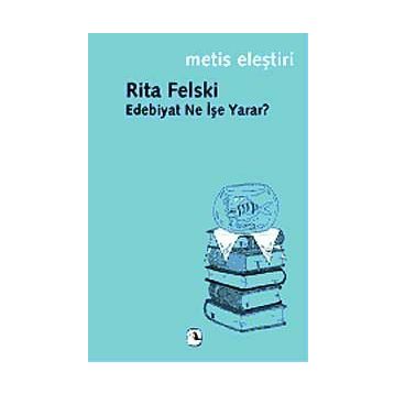 EDEBIYAT NE İŞE YARAR? - RITA FELSKI