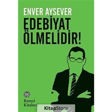Edebiyat Ölmelidir! - Enver Aysever