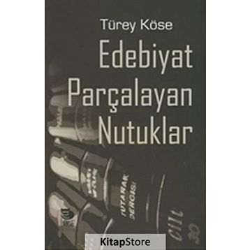 Edebiyat Parçalayan Nutuklar - Türey Köse