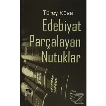 Edebiyat Parçalayan Nutuklar - Türey Köse