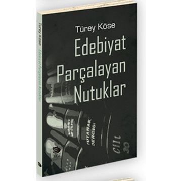 Edebiyat Parçalayan Nutuklar - Türey Köse