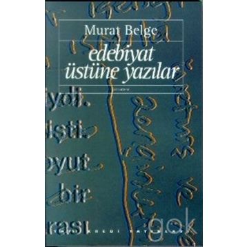 EDEBIYAT ÜSTÜNE YAZILAR - MURAT BELGE