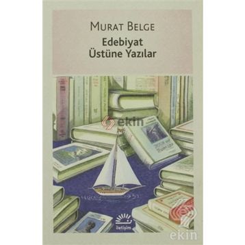 EDEBIYAT ÜSTÜNE YAZILAR - MURAT BELGE