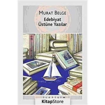 EDEBIYAT ÜSTÜNE YAZILAR - MURAT BELGE