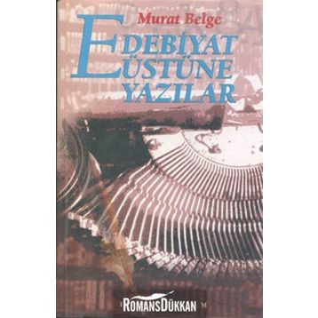 EDEBIYAT ÜSTÜNE YAZILAR - MURAT BELGE