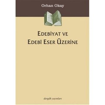 EDEBIYAT VE EDEBI ESER ÜZERINE - ORHAN OKAY