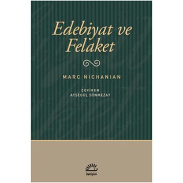 EDEBIYAT VE FELAKET - MARC NICHANIAN