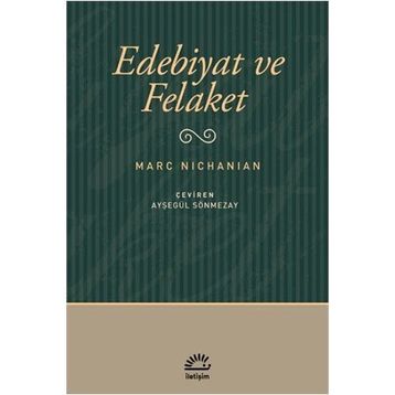EDEBIYAT VE FELAKET - MARC NICHANIAN