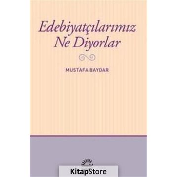 Edebiyatçılarımız Ne Diyorlar - Mustafa Baydar