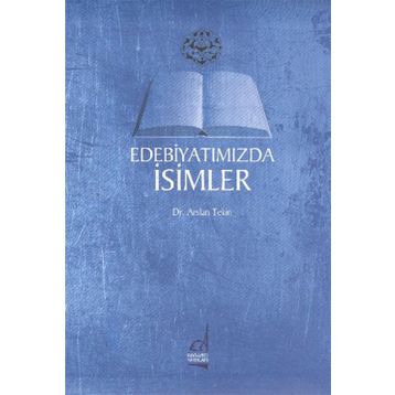 EDEBİYATIMIZDA İSİMLER - ARSLAN TEKIN