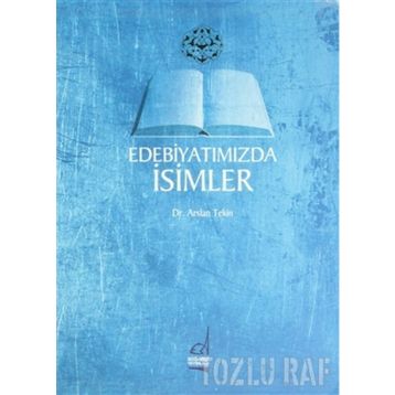 EDEBİYATIMIZDA İSİMLER - ARSLAN TEKIN