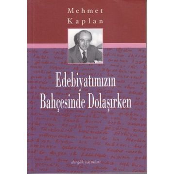 EDEBİYATIMIZIN BAHÇESİNDE DOLAŞIRKEN - MEHMET KAPLAN