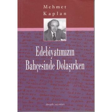 EDEBİYATIMIZIN BAHÇESİNDE DOLAŞIRKEN - MEHMET KAPLAN
