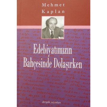 EDEBİYATIMIZIN BAHÇESİNDE DOLAŞIRKEN - MEHMET KAPLAN