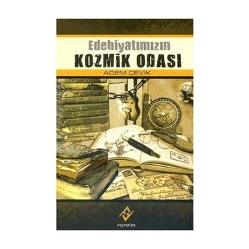 EDEBİYATIMIZIN KOZMIK ODASI - ADEM ÇEVİK