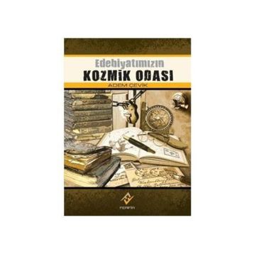 EDEBİYATIMIZIN KOZMIK ODASI - ADEM ÇEVİK