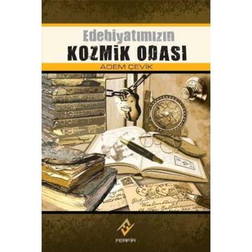 EDEBİYATIMIZIN KOZMIK ODASI - ADEM ÇEVİK