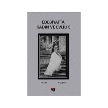 Edebiyatta Kadın Ve Evlilik Ayten Er ve Yavuz Çelik