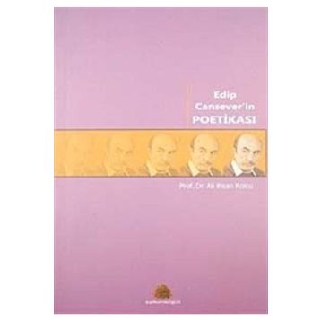 EDIP CANSEVER'IN POETİKASI - ALI İHSAN KOLCU