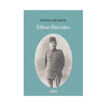 EDIRNE HATIRALARI - KÂZIM KARABEKIR