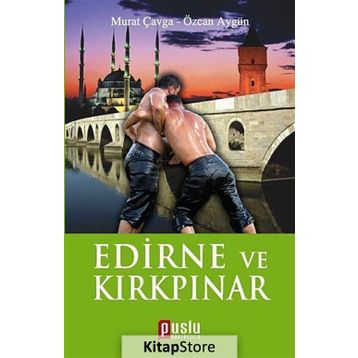 EDIRNE VE KIRKPINAR - MURAT ÇAVGA;ÖZCAN AYGÜN