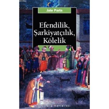 Efendilik, Şarkiyatçılık ve Kölelik - Jale Parla
