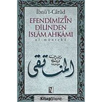 EFENDIMIZ´IN DILINDEN İSLÂM AHKÂMI EL-MÜNTEKÂ - İBNÜ´L CÂRÛD